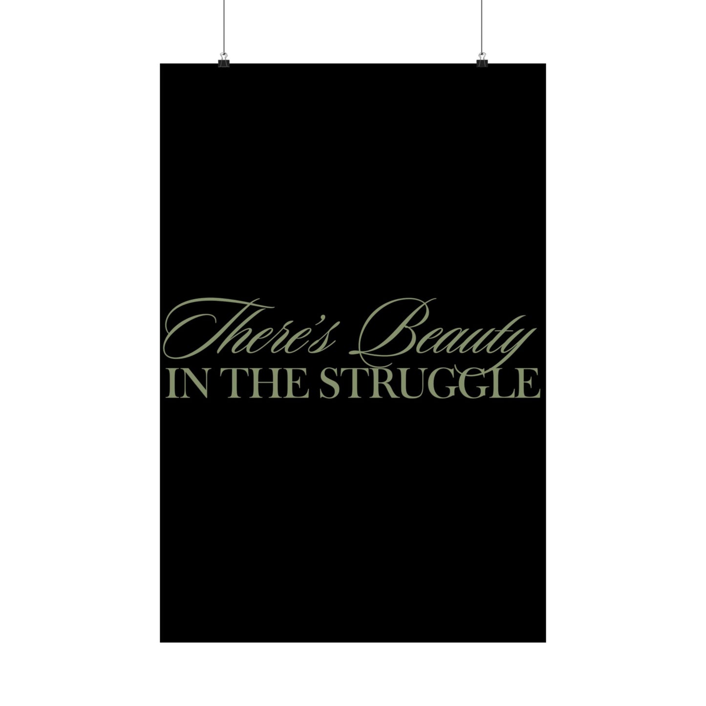 There’s Beauty In The Struggle Matte Vertical Posters