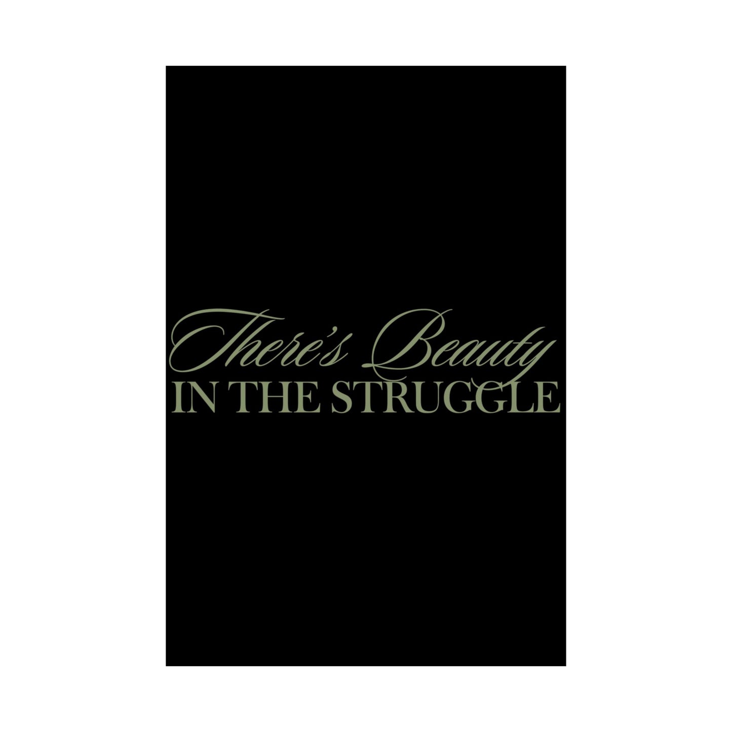 There’s Beauty In The Struggle Matte Vertical Posters