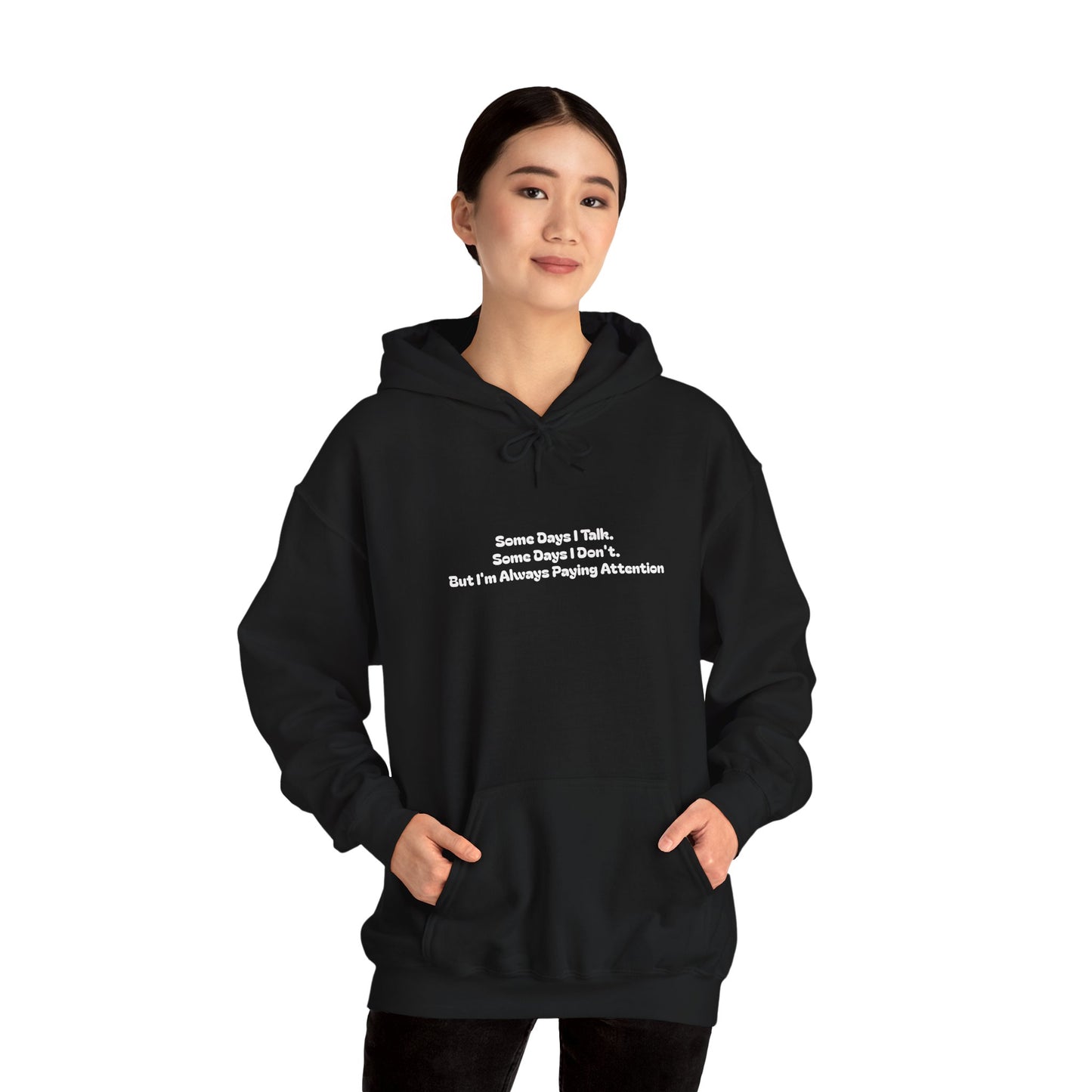 Some Days I Talk. Some Days I Don't. But I'm Always Paying Attention Unisex Heavy Blend™ Hooded Sweatshirt