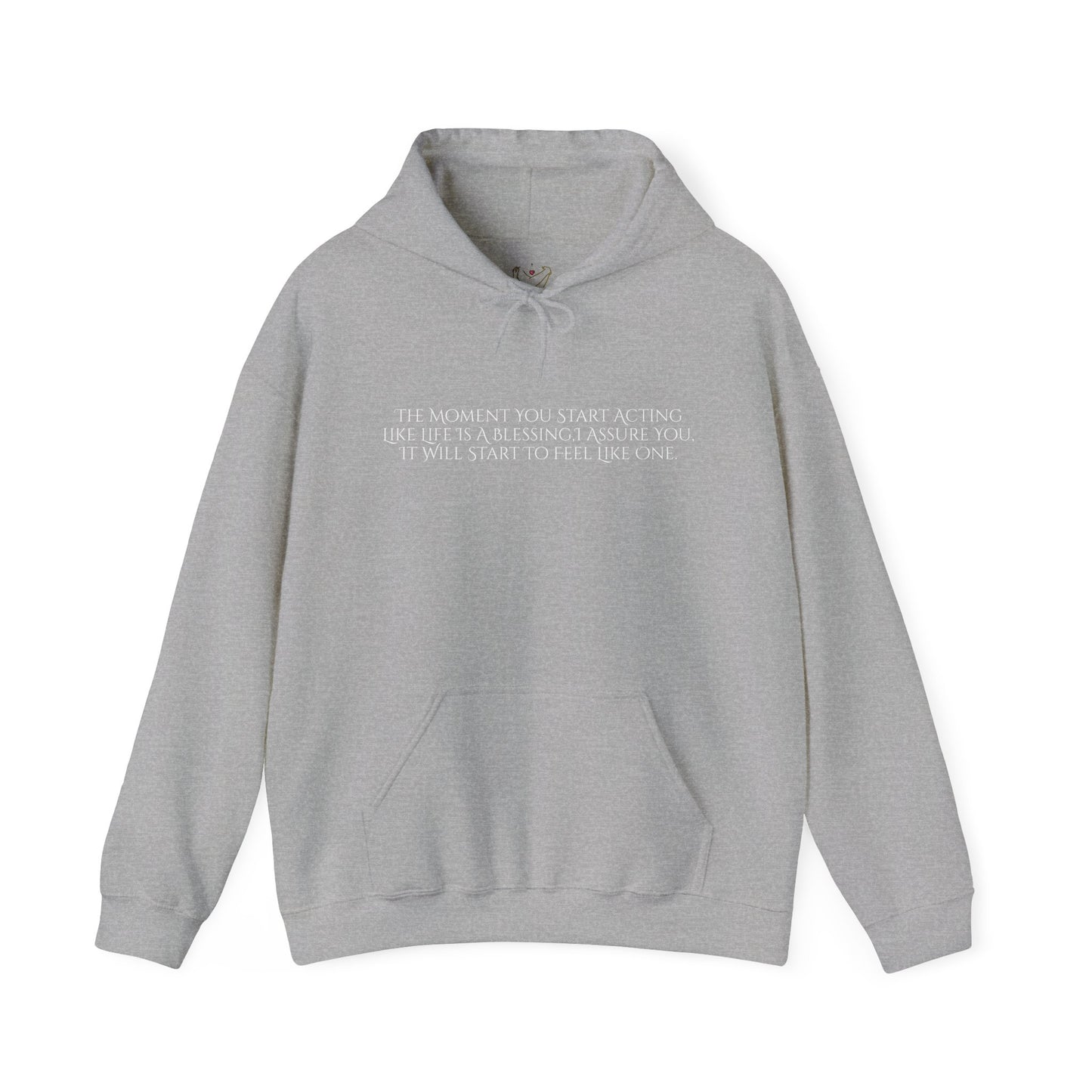 The Moment You Start Acting Like Life Is A Blessing Unisex Heavy Blend™ Hooded Sweatshirt