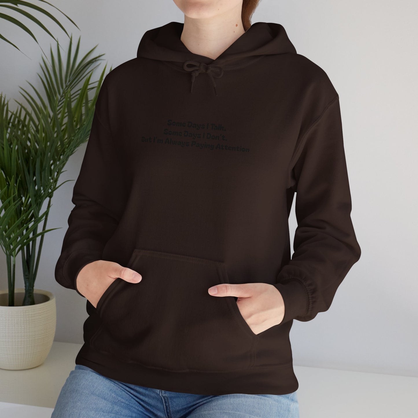 Some Days I Talk. Some Days I Don't. But I'm Always Paying Attention Unisex Heavy Blend™ Hooded Sweatshirt