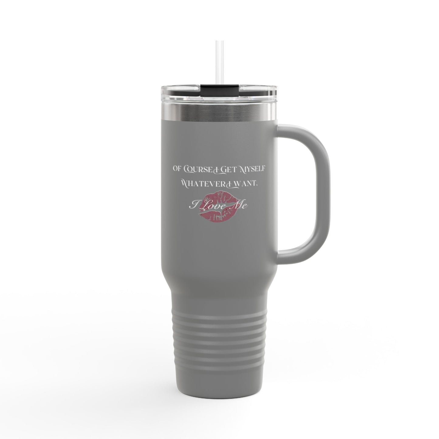 Of Course I Get Myself Whatever I Want I Love Me Insulated Travel Mug, 40oz