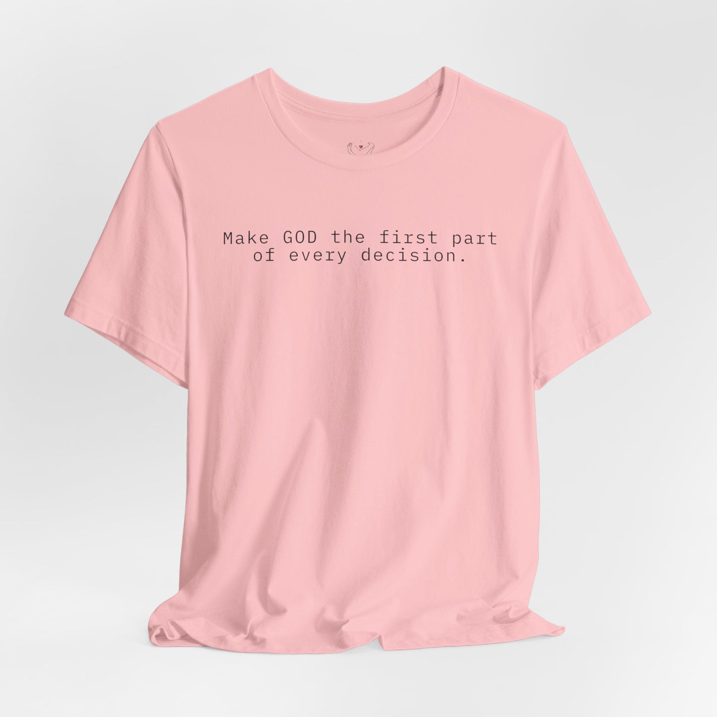 Make GOD the first part of every decision  — Faith Message T‑Shirt