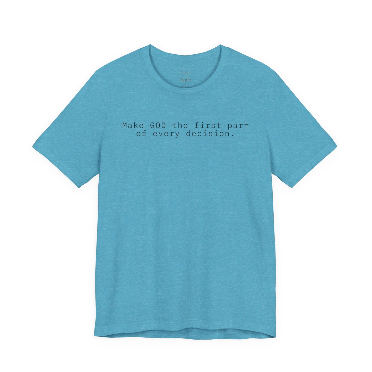 Make GOD the first part of every decision  — Faith Message T‑Shirt