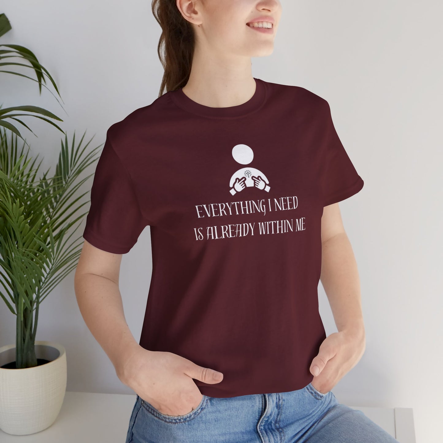 Everything I Need Is Already Within Me Unisex Jersey Short Sleeve Tee