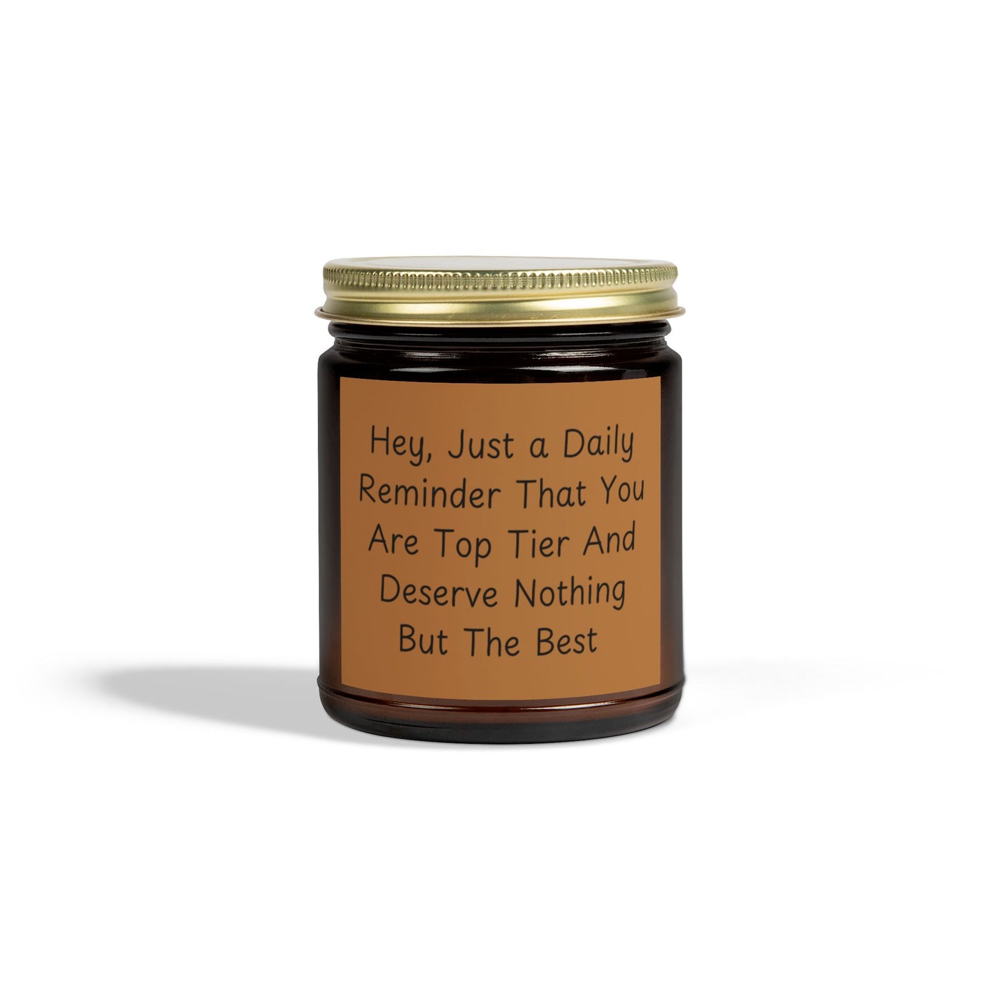 Hey, Just A Daily Reminder That You Are Top Tier Scented Candles, Coconut Apricot Wax (4oz, 9oz)