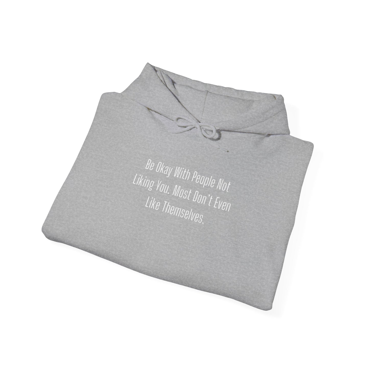 Be Okay With People Not Liking You. Most Don't Even Like Themselves Unisex Heavy Blend™ Hooded Sweatshirt