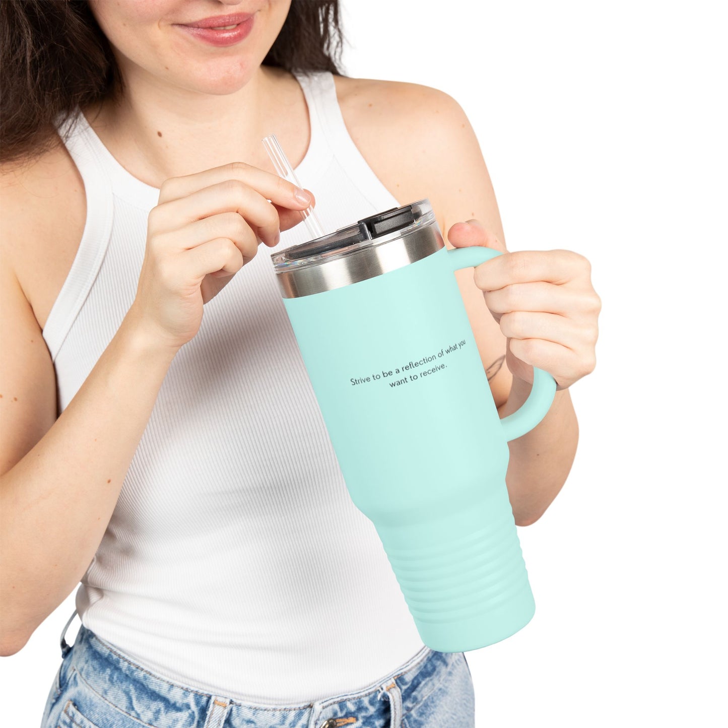 Strive To Be A Reflection Of What You Want To Receive Insulated Travel Mug, 40oz