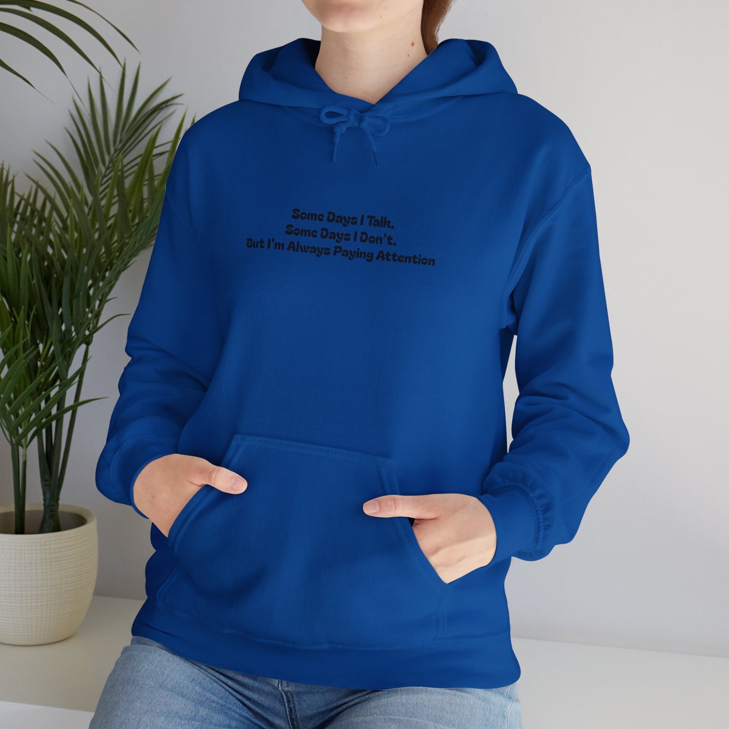 Some Days I Talk. Some Days I Don't. But I'm Always Paying Attention Unisex Heavy Blend™ Hooded Sweatshirt