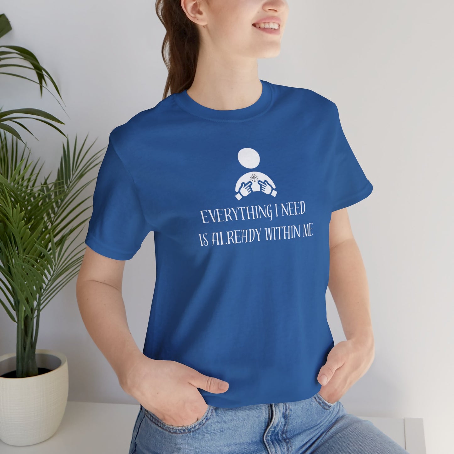 Everything I Need Is Already Within Me Unisex Jersey Short Sleeve Tee