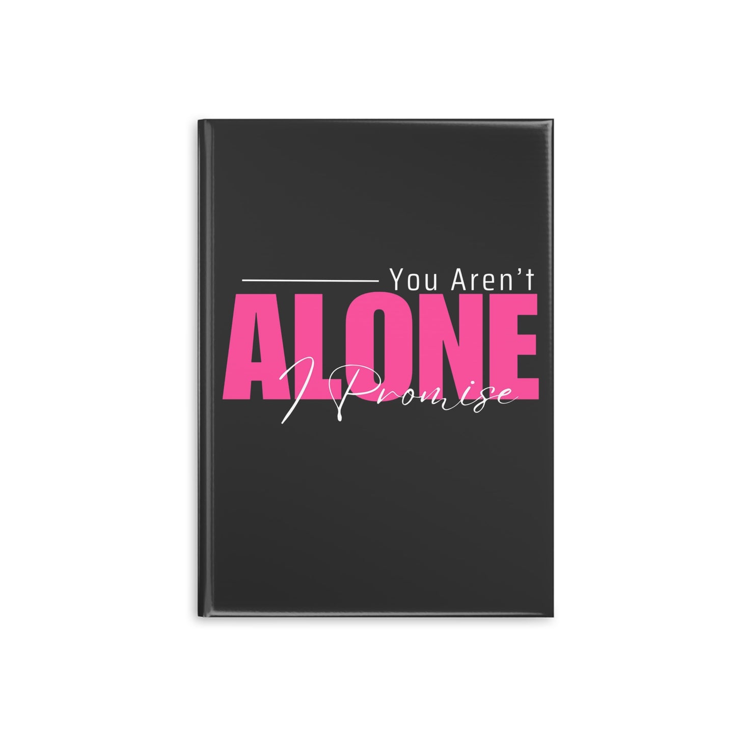 You Aren't Alone I Promise Hardcover Notebook with Puffy Covers