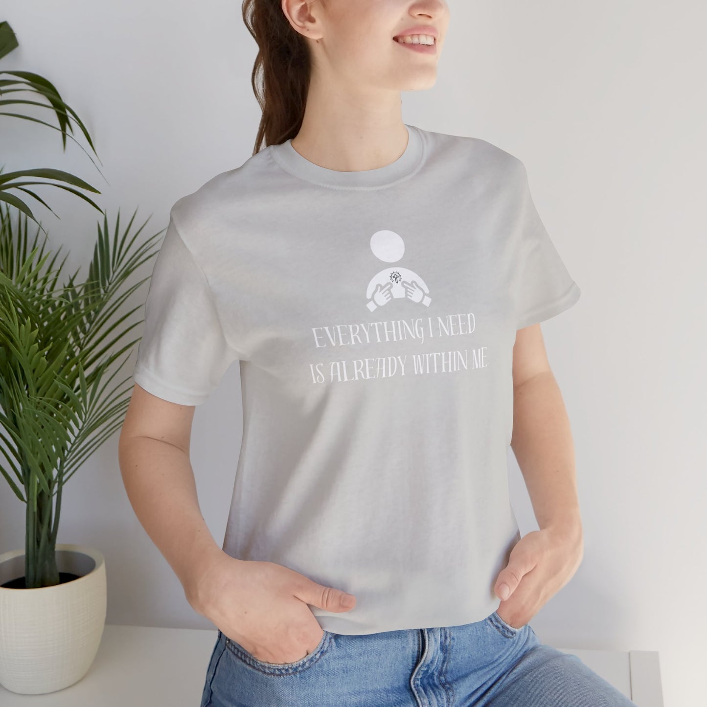 Everything I Need Is Already Within Me Unisex Jersey Short Sleeve Tee