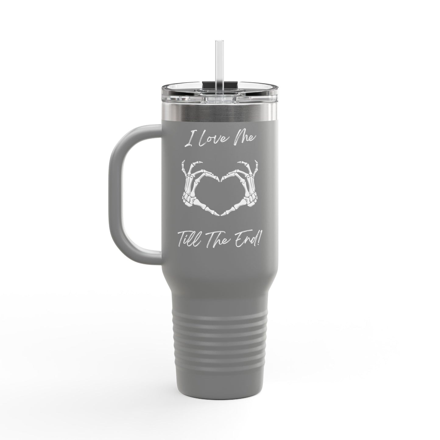 I Love Me Till The End Insulated Travel Mug, 40oz