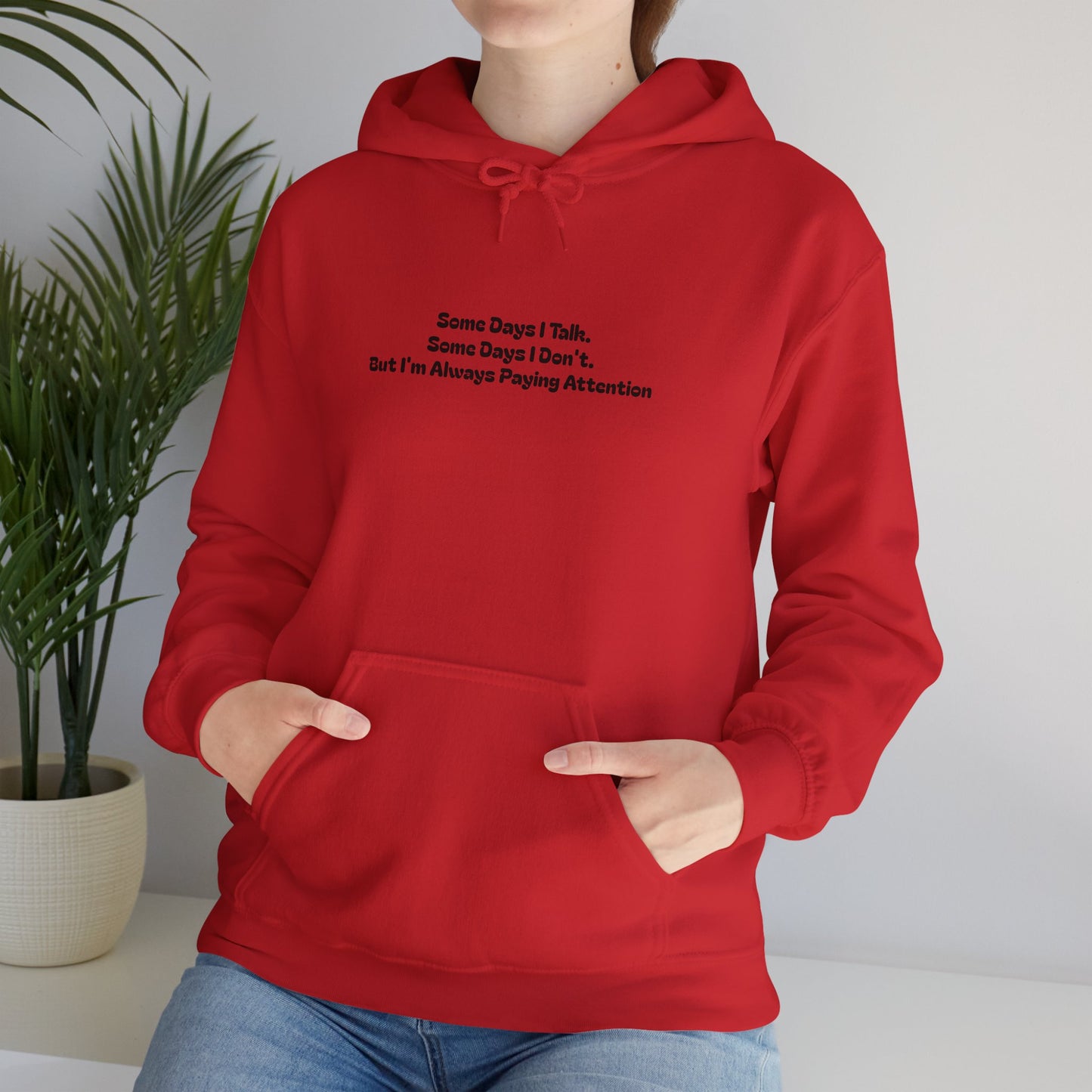 Some Days I Talk. Some Days I Don't. But I'm Always Paying Attention Unisex Heavy Blend™ Hooded Sweatshirt