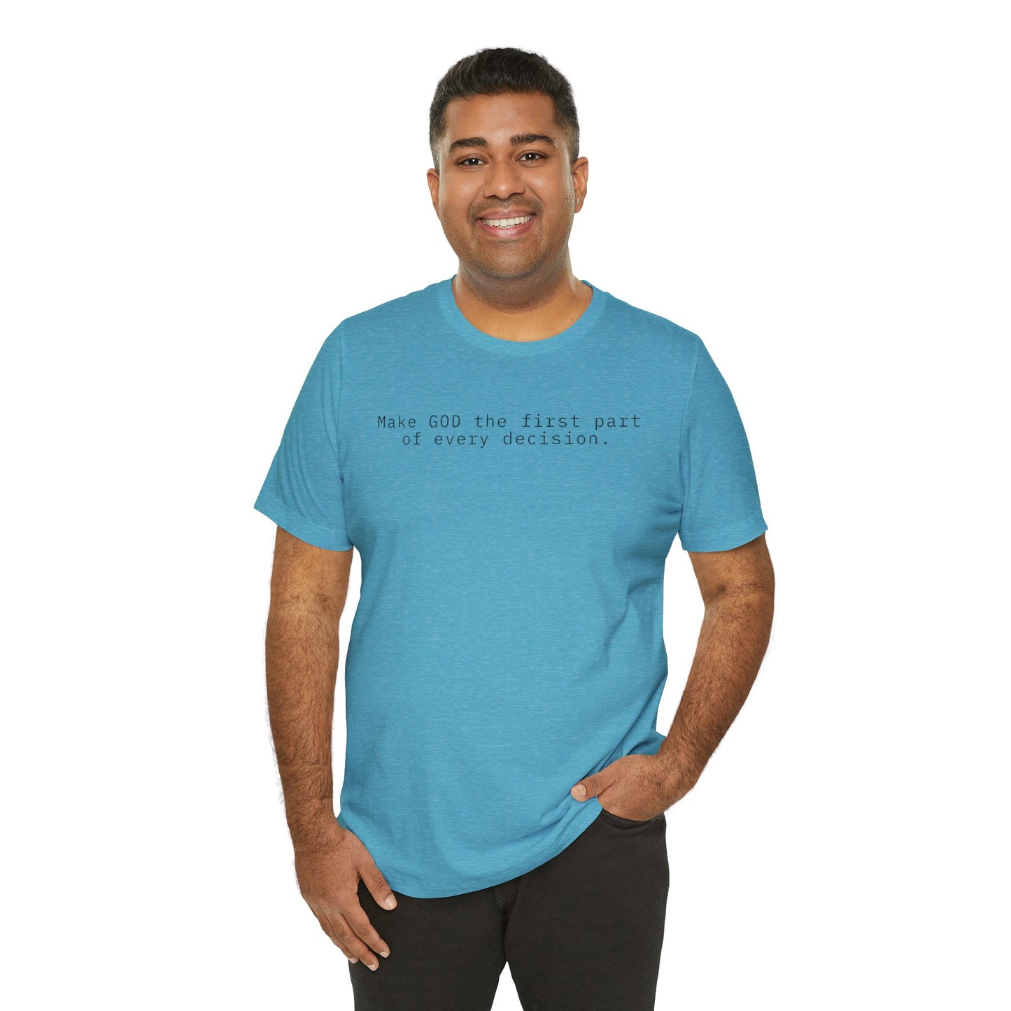 Make GOD the first part of every decision  — Faith Message T‑Shirt