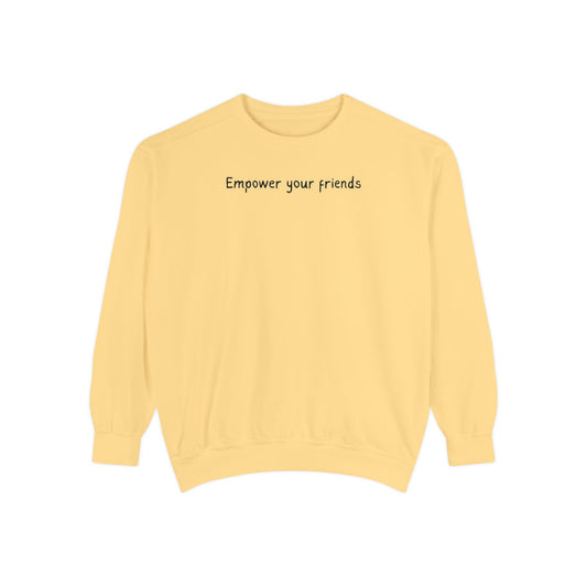 Empower Your Friends Unisex Garment-Dyed Sweatshirt