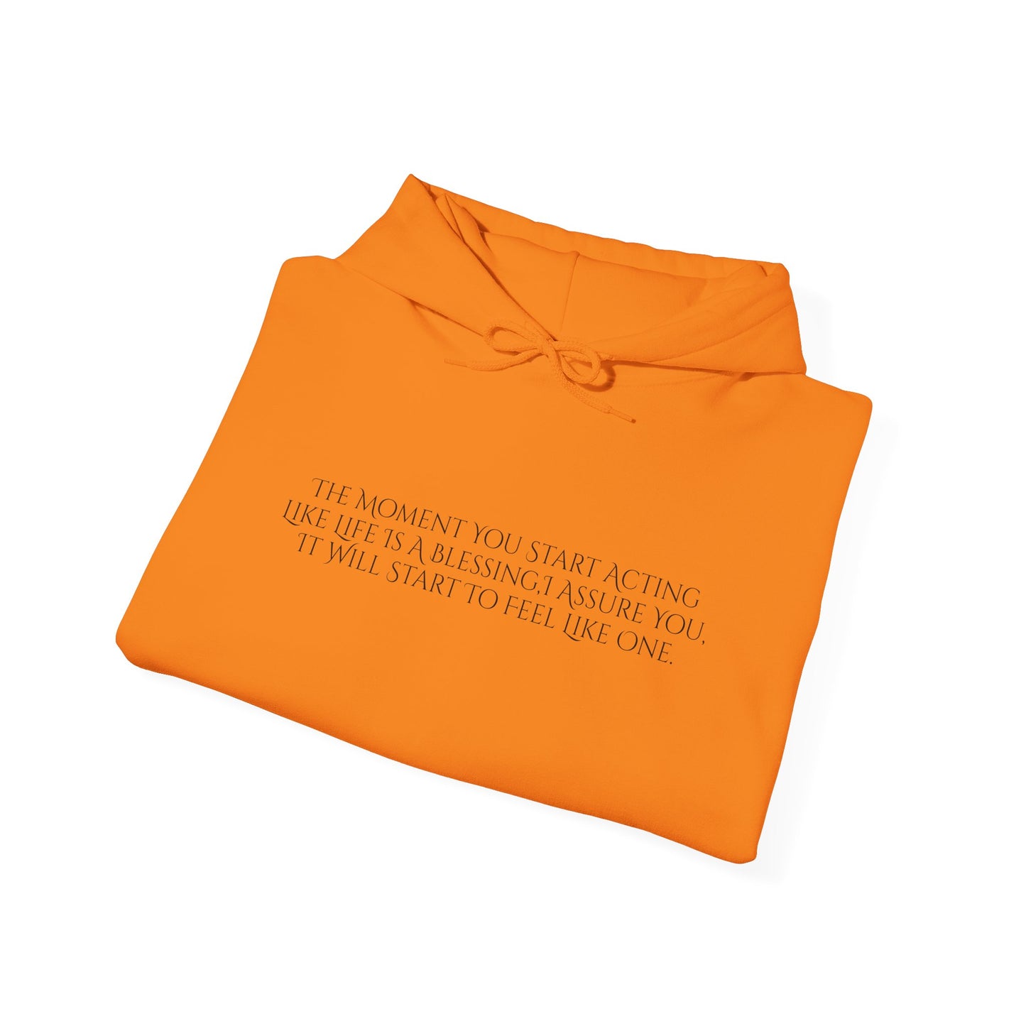 The Moment You Start Acting Like Life Is A Blessing Unisex Heavy Blend™ Hooded Sweatshirt