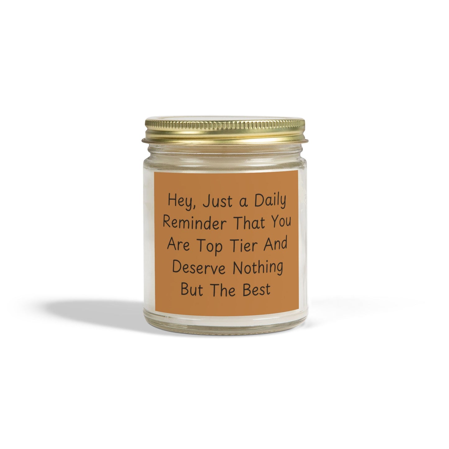 Hey, Just A Daily Reminder That You Are Top Tier Scented Candles, Coconut Apricot Wax (4oz, 9oz)