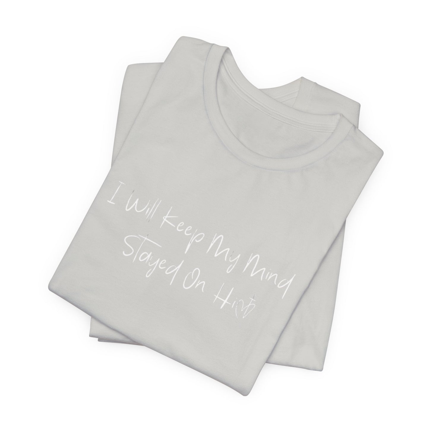 I Will Keep My Mind Stayed On Him Unisex Jersey Short Sleeve Tee