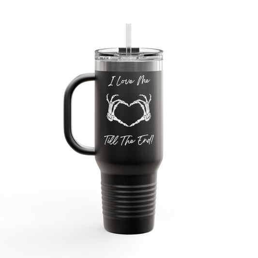 I Love Me Till The End Insulated Travel Mug, 40oz