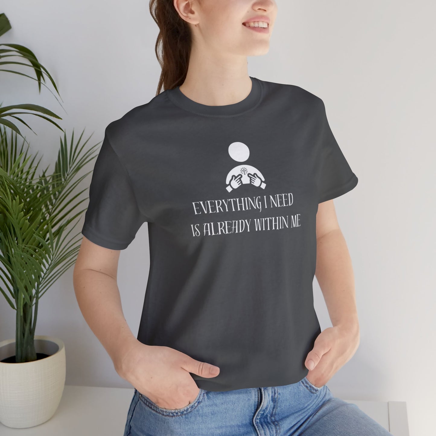 Everything I Need Is Already Within Me Unisex Jersey Short Sleeve Tee