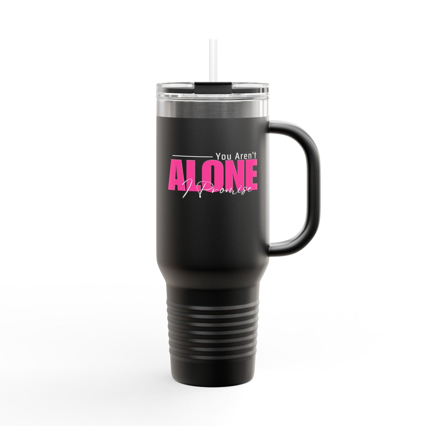 You Aren't Alone I Promise Insulated Travel Mug, 40oz