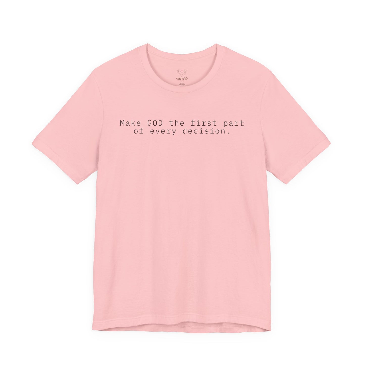 Make GOD the first part of every decision  — Faith Message T‑Shirt