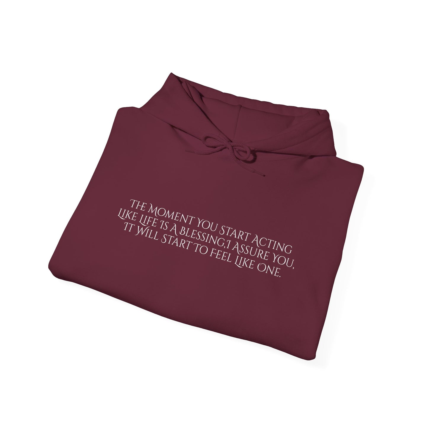The Moment You Start Acting Like Life Is A Blessing Unisex Heavy Blend™ Hooded Sweatshirt