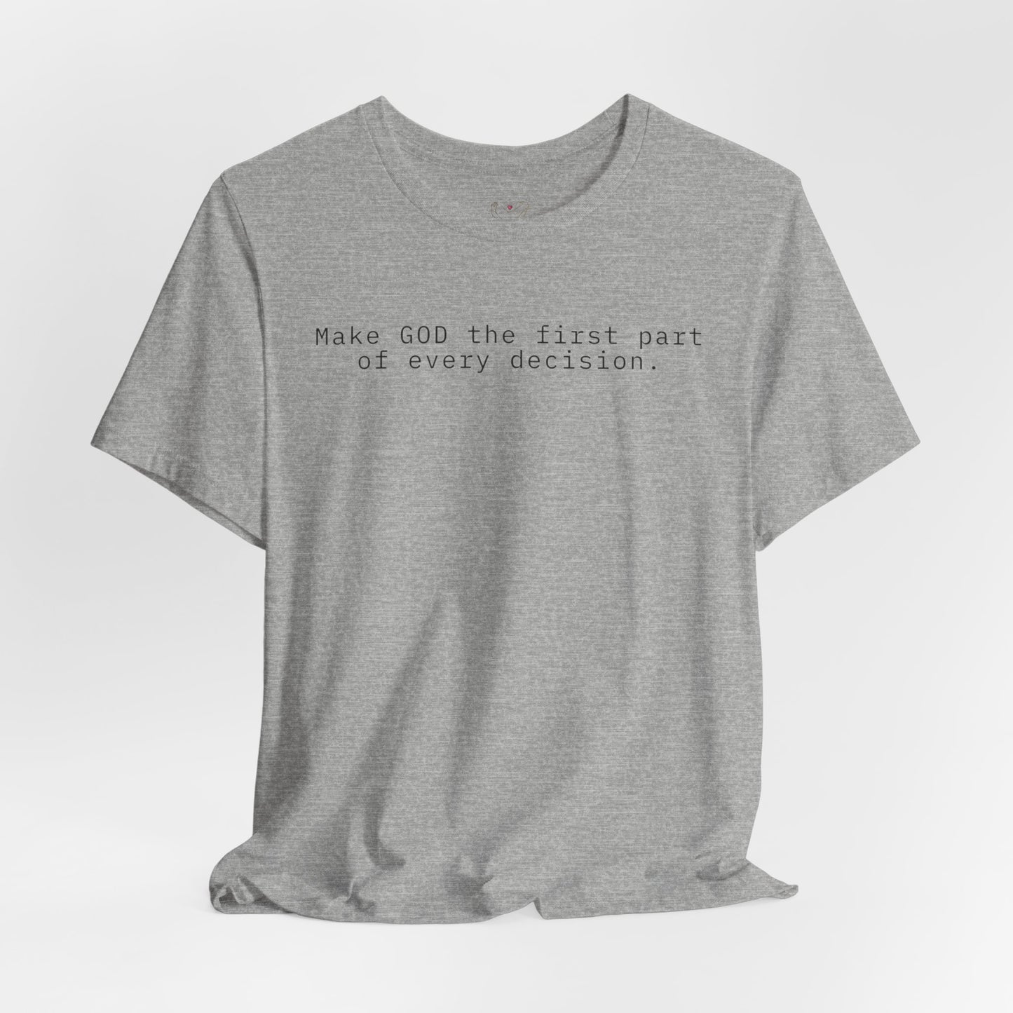 Make GOD the first part of every decision  — Faith Message T‑Shirt