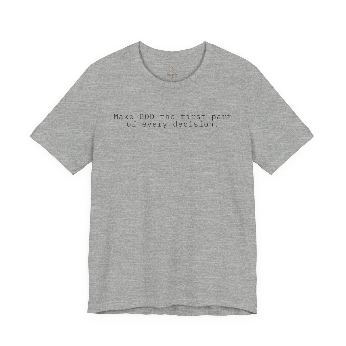 Make GOD the first part of every decision  — Faith Message T‑Shirt