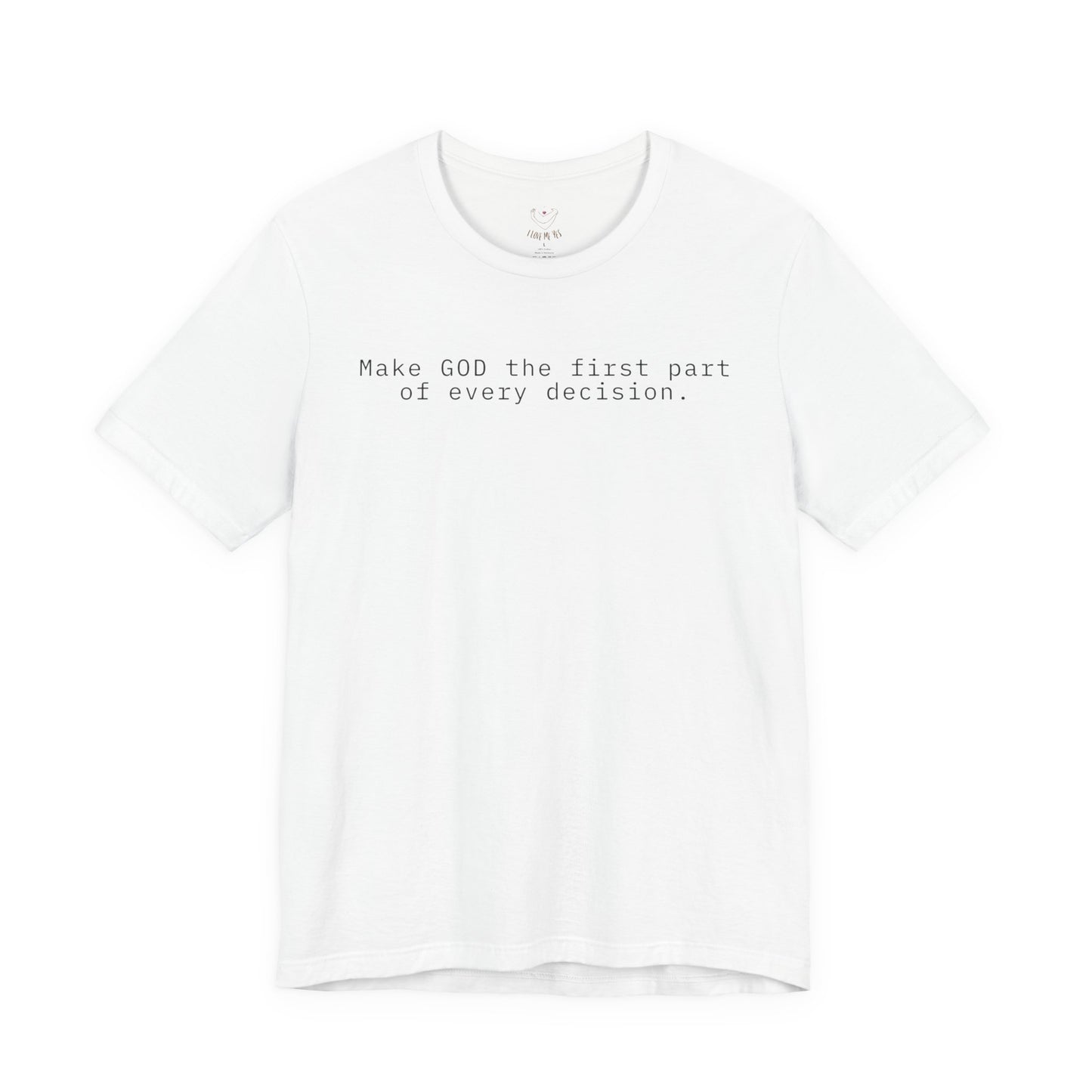 Make GOD the first part of every decision  — Faith Message T‑Shirt