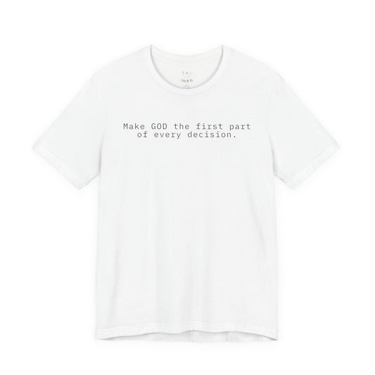 Make GOD the first part of every decision  — Faith Message T‑Shirt