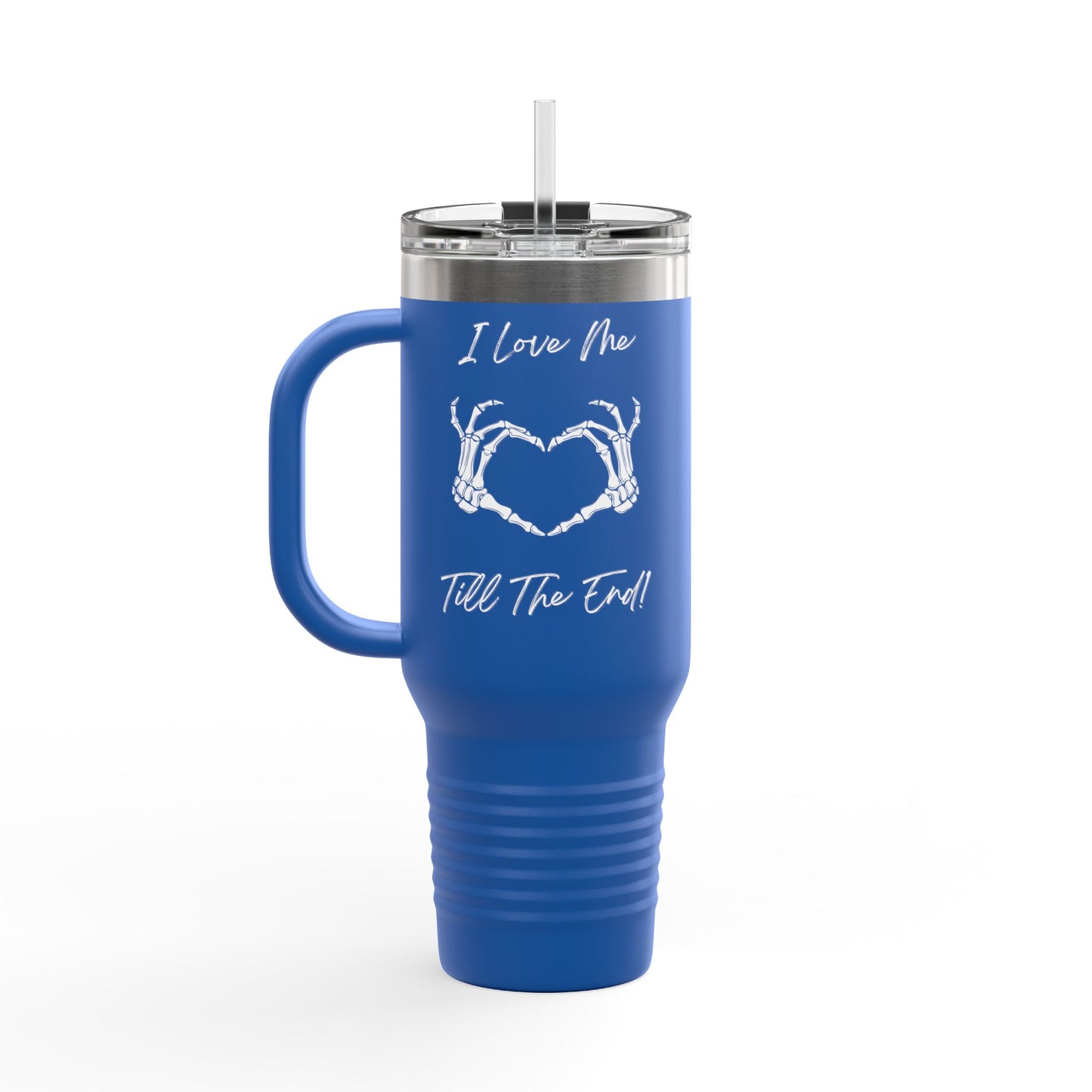 I Love Me Till The End Insulated Travel Mug, 40oz