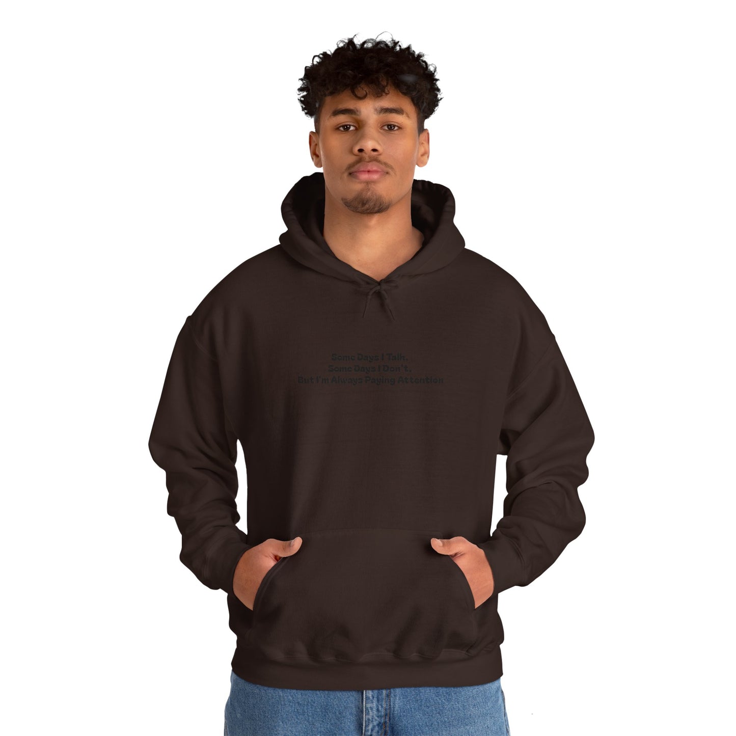 Some Days I Talk. Some Days I Don't. But I'm Always Paying Attention Unisex Heavy Blend™ Hooded Sweatshirt