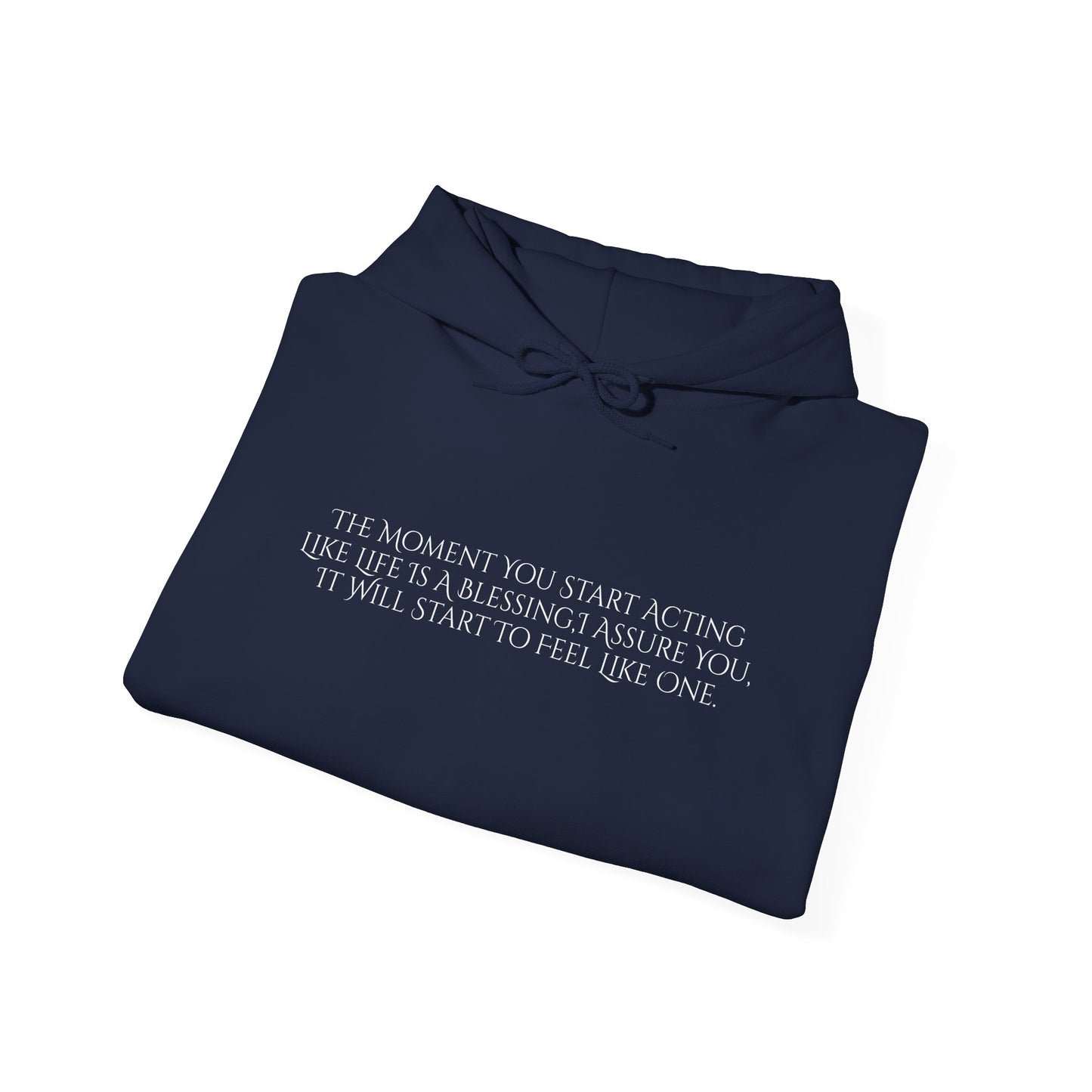 The Moment You Start Acting Like Life Is A Blessing Unisex Heavy Blend™ Hooded Sweatshirt