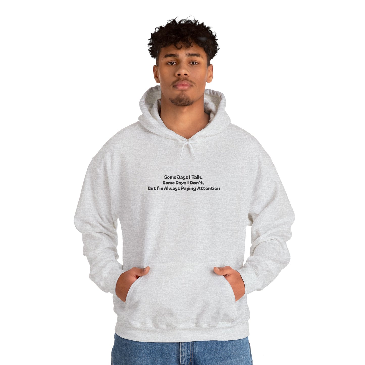 Some Days I Talk. Some Days I Don't. But I'm Always Paying Attention Unisex Heavy Blend™ Hooded Sweatshirt