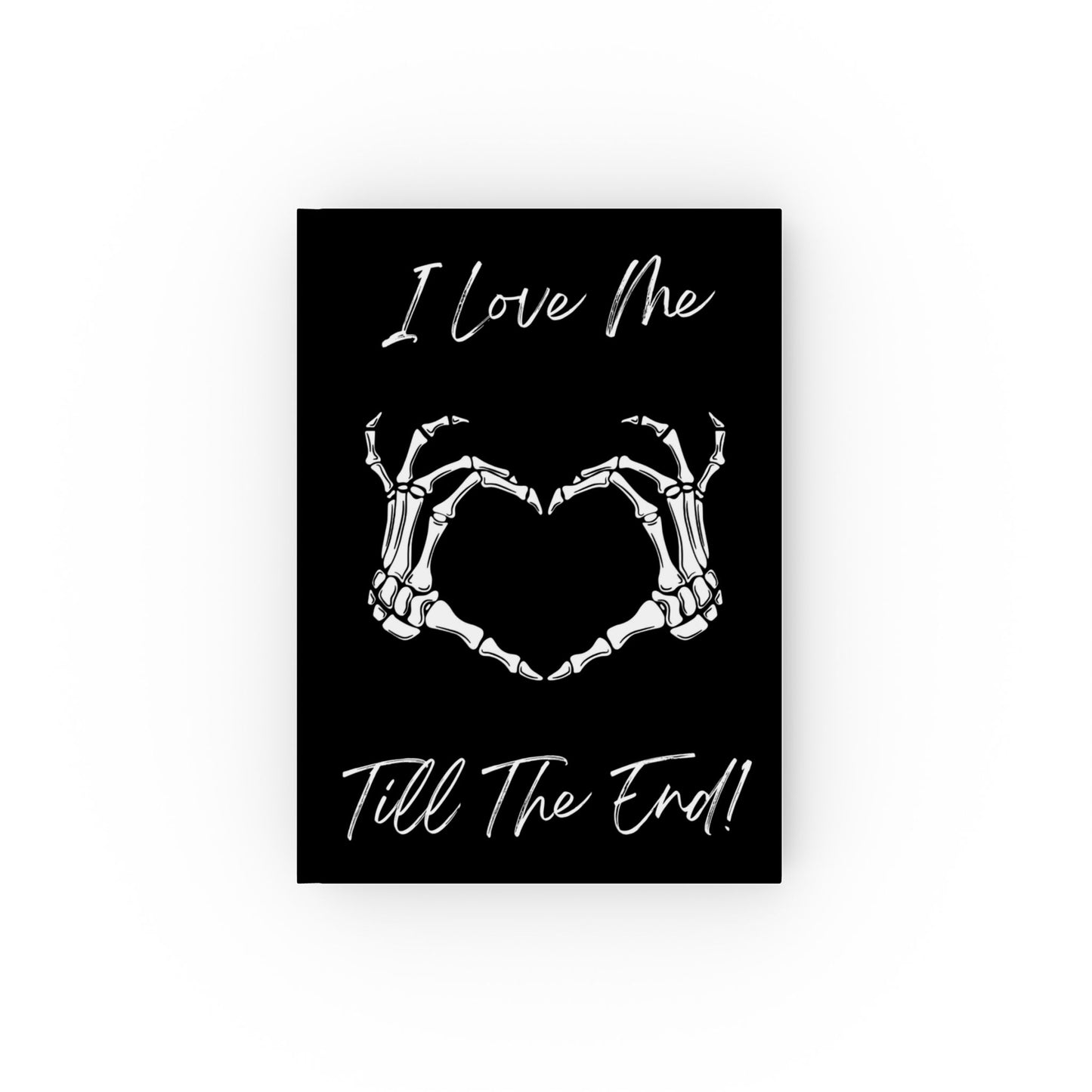 I Love Me Till The End Hard Backed Journal