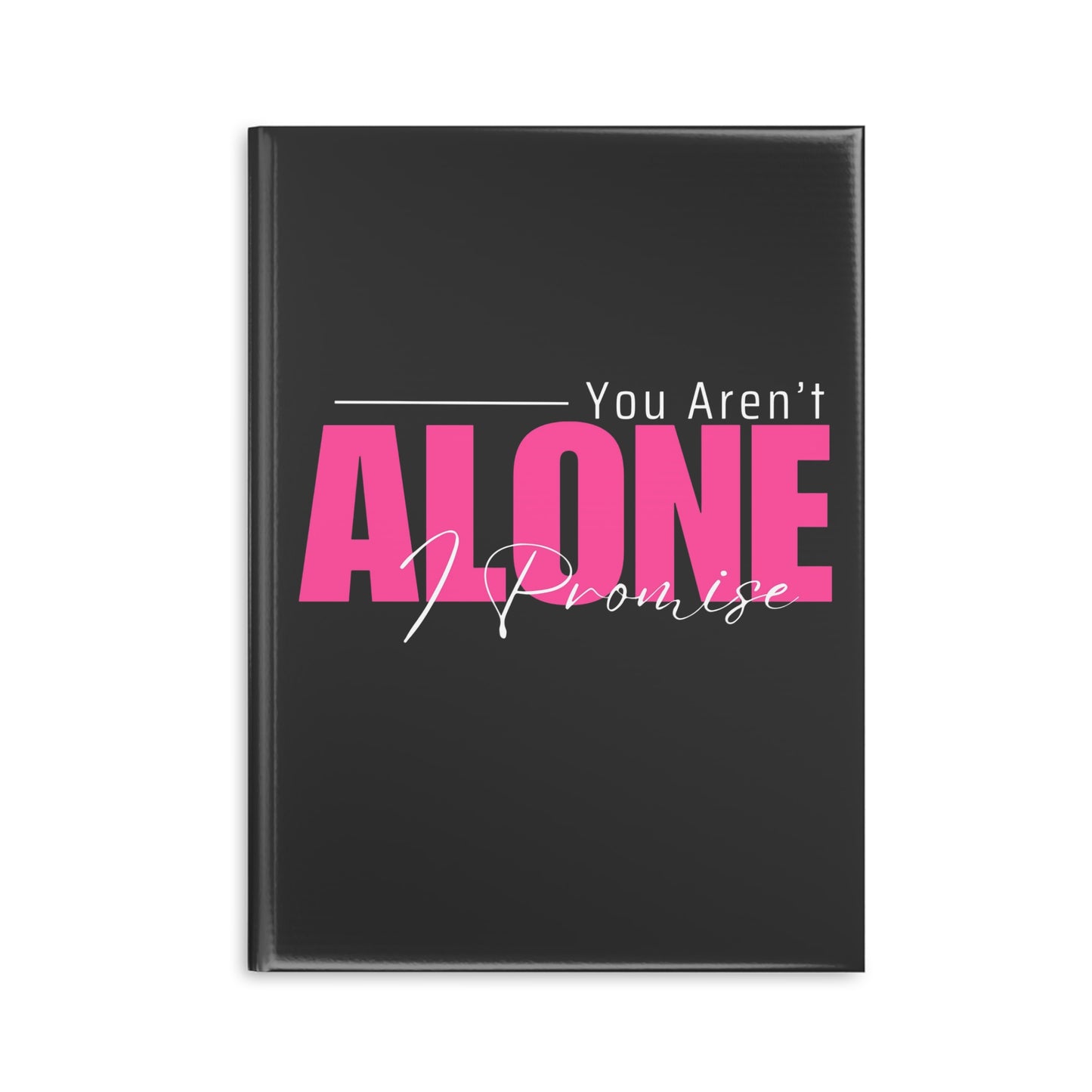 You Aren't Alone I Promise Hardcover Notebook with Puffy Covers