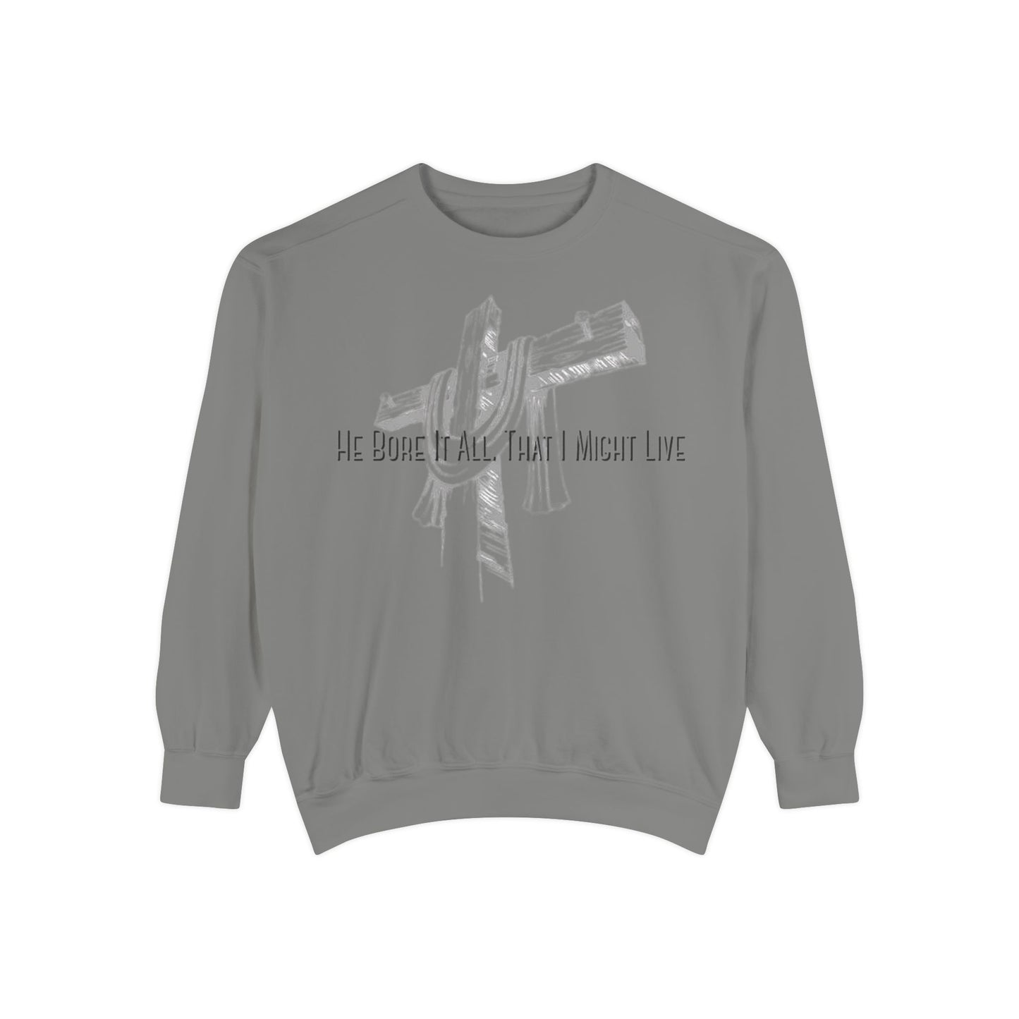 He Bore It All That I Might Live Unisex Garment-Dyed Sweatshirt