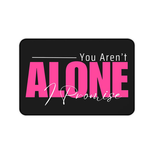 You Aren't Alone I Promise Desk Mat