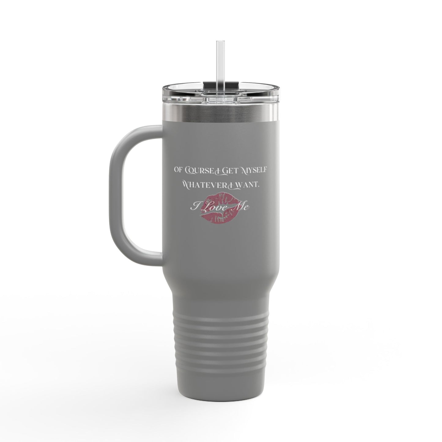 Of Course I Get Myself Whatever I Want I Love Me Insulated Travel Mug, 40oz