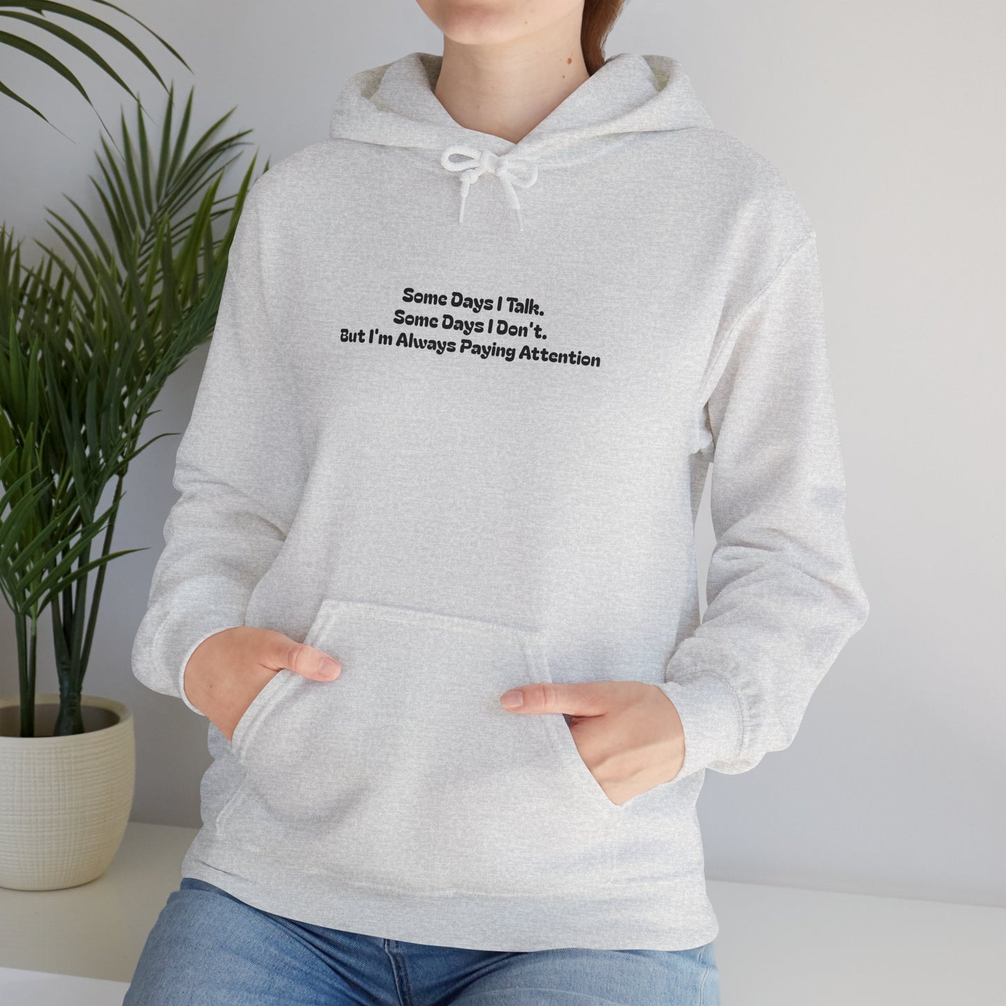 Some Days I Talk. Some Days I Don't. But I'm Always Paying Attention Unisex Heavy Blend™ Hooded Sweatshirt