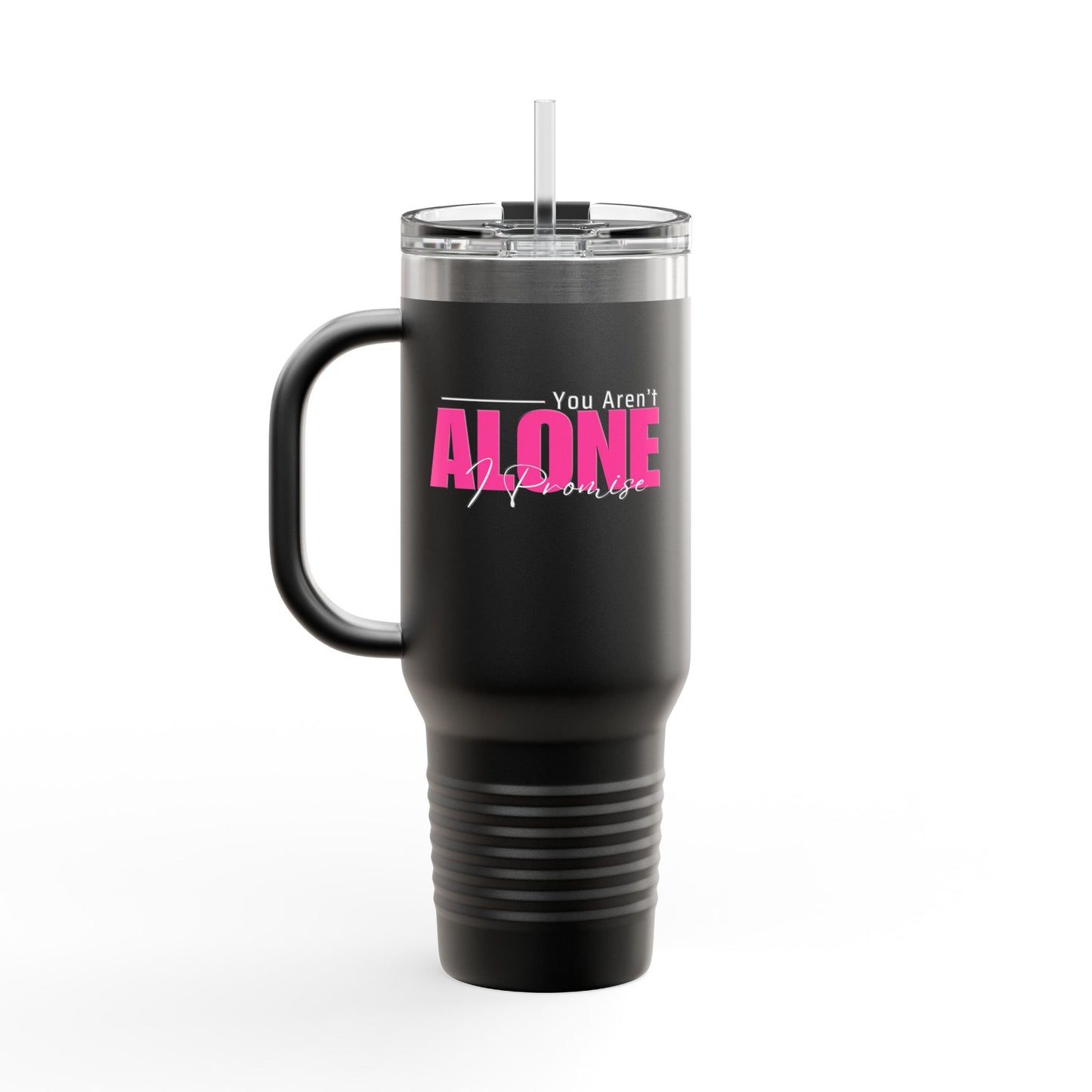 You Aren't Alone I Promise Insulated Travel Mug, 40oz