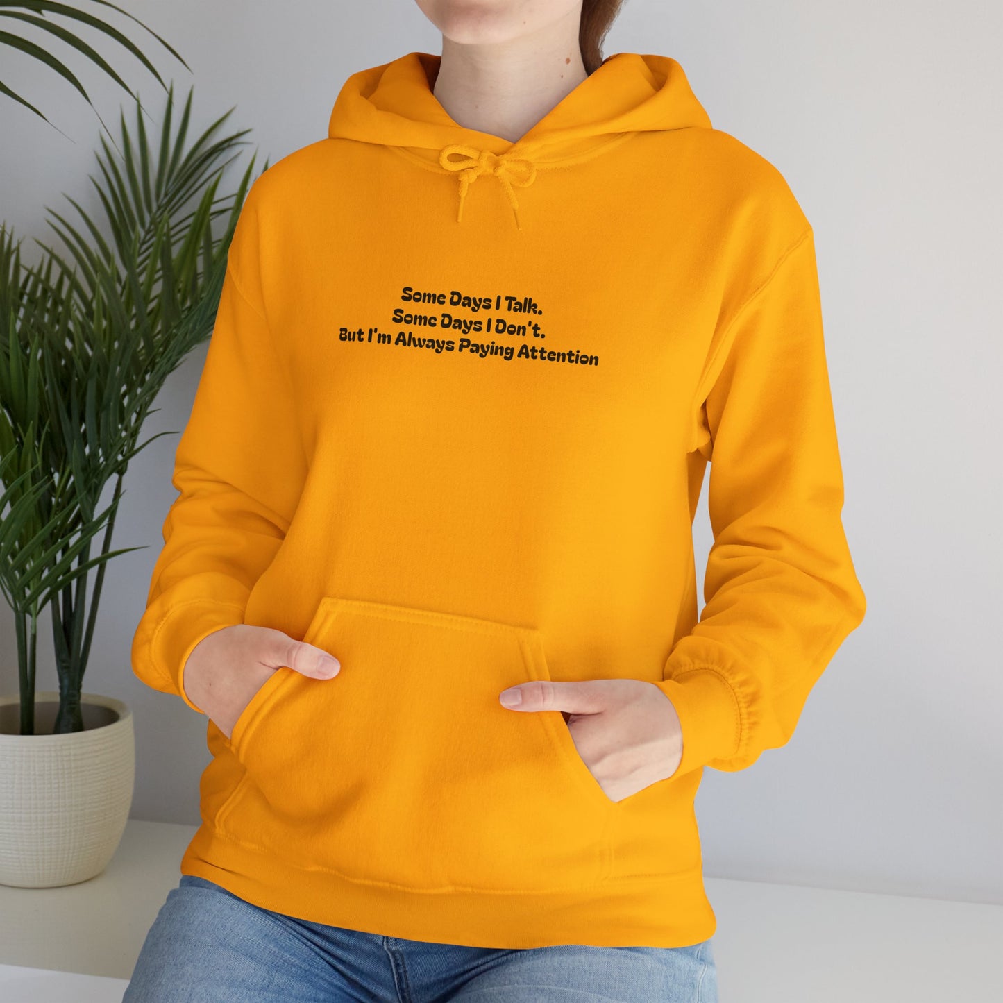 Some Days I Talk. Some Days I Don't. But I'm Always Paying Attention Unisex Heavy Blend™ Hooded Sweatshirt