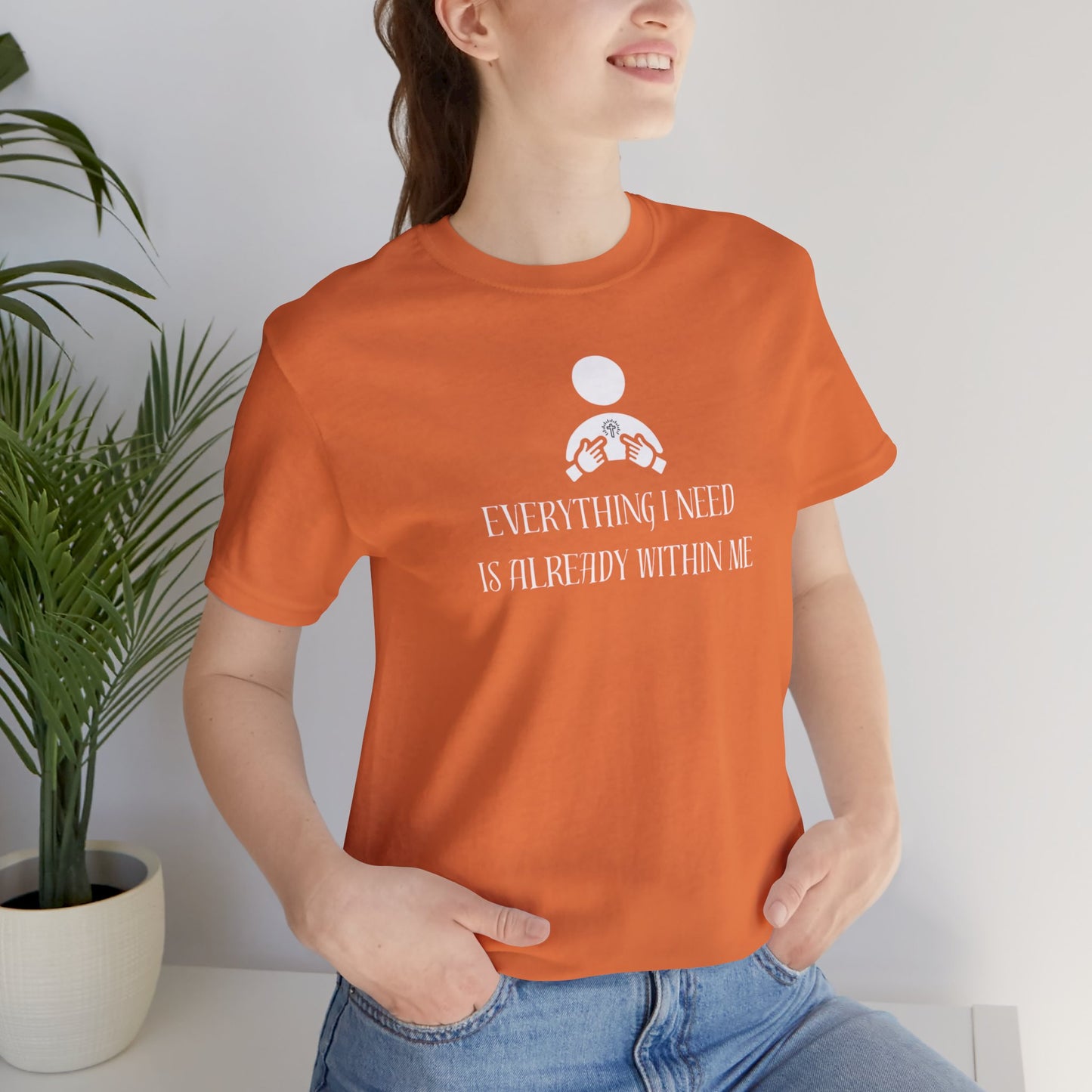 Everything I Need Is Already Within Me Unisex Jersey Short Sleeve Tee