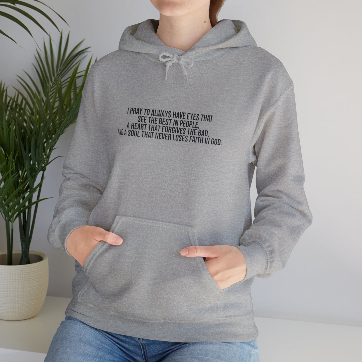 I Pray to Always Have Eyes That See The Best In People And A Soul That Never Loses Faith In God Unisex Heavy Blend™ Hooded Sweatshirt