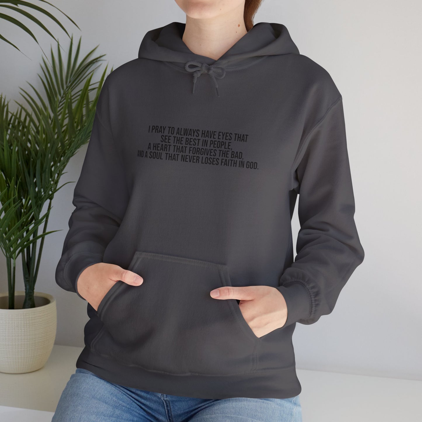 I Pray to Always Have Eyes That See The Best In People And A Soul That Never Loses Faith In God Unisex Heavy Blend™ Hooded Sweatshirt